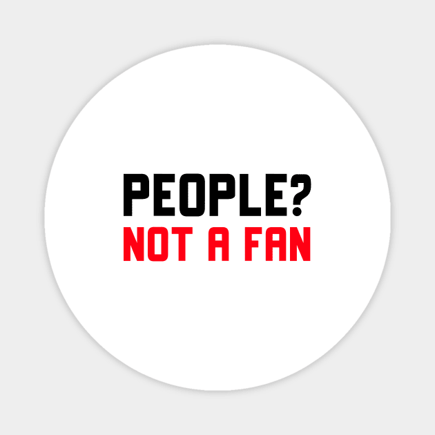 People Not A Fan Magnet by Jitesh Kundra